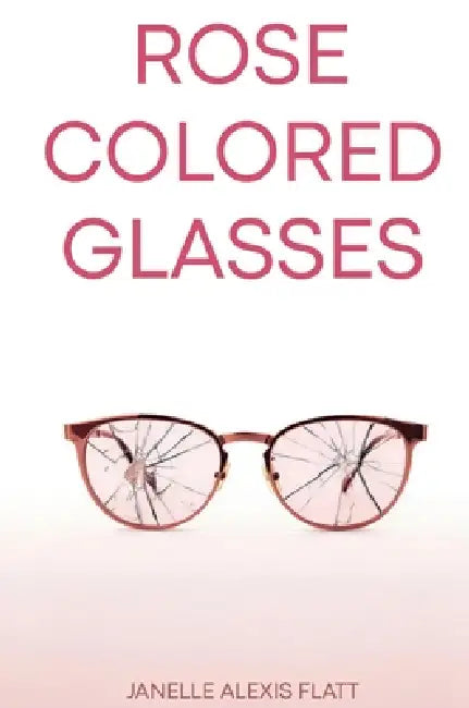 Rose Colored Glasses by Janelle Alexis