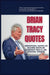 Brian Tracy Quotes: Inspirational Quotes on Success, Discipline, Leadershp, Wealth, and Personal Growth by Michael D. Butler