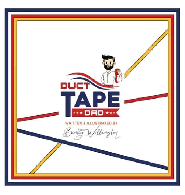 Duct Tape Dad by Binky Wellington