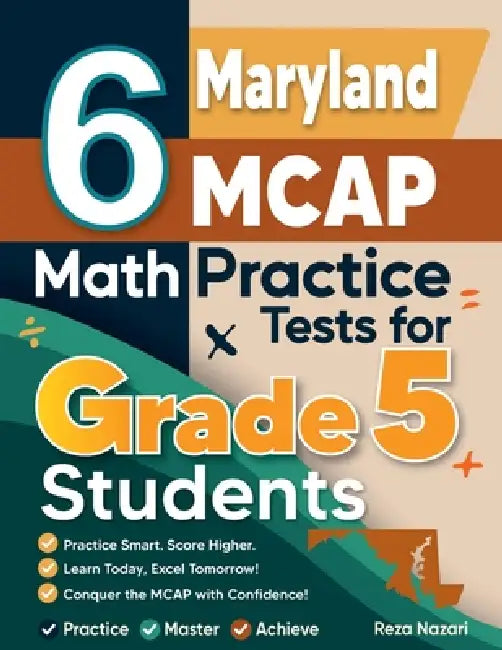 6 Maryland MCAP Grade 5 Math Practice Tests: A Complete Guide to Building Math Mastery and Excelling on the Maryland MCAP Test by Reza Nazari