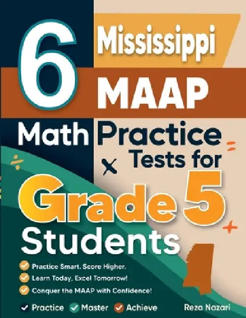 6 Mississippi MAAP Grade 5 Math Practice Tests: A Complete Guide to Building Math Mastery and Excelling on the Mississippi MAAP Test by Reza Nazari