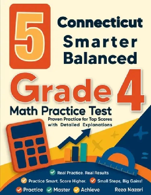 5 Connecticut Smarter Balanced Grade 4 Math Practice Tests: Proven Practice for Top Scores with Detailed Explanations by Reza Nazari