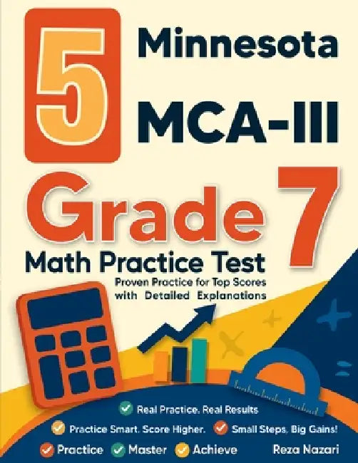 5 Minnesota MCA-III Grade 7 Math Practice Tests: Proven Practice for Top Scores with Detailed Explanations by Reza Nazari