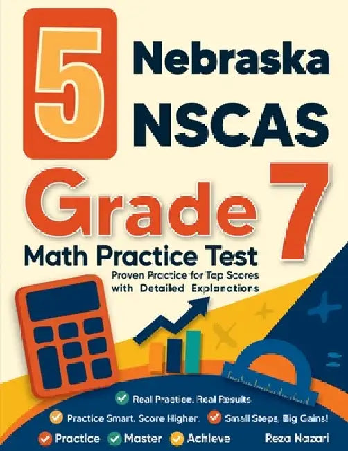 5 Nebraska NSCAS Grade 7 Math Practice Tests: Proven Practice for Top Scores with Detailed Explanations by Reza Nazari