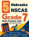 5 Nebraska NSCAS Grade 7 Math Practice Tests: Proven Practice for Top Scores with Detailed Explanations by Reza Nazari