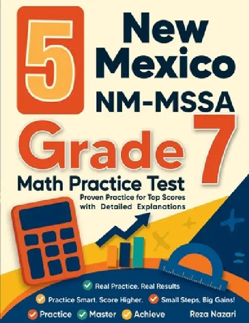 5 New Mexico NM-MSSA Grade 7 Math Practice Tests: Proven Practice for Top Scores with Detailed Explanations by Reza Nazari