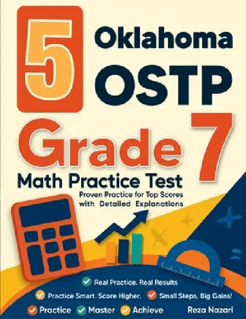 5 Oklahoma OSTP Grade 7 Math Practice Tests: Proven Practice for Top Scores with Detailed Explanations by Nazari