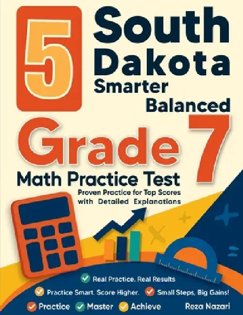 5 South Dakota Smarter Balanced Grade 7 Math Practice Tests: Proven Practice for Top Scores with Detailed Explanations by Reza Nazari