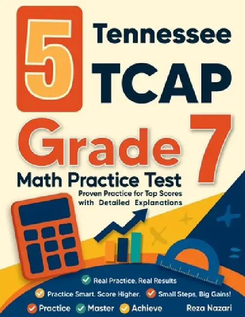 5 Tennessee TCAP Grade 7 Math Practice Tests: Proven Practice for Top Scores with Detailed Explanations by Reza Nazari