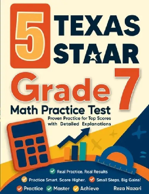 5 Texas STAAR Grade 7 Math Practice Tests: Proven Practice for Top Scores with Detailed Explanations by Nazari