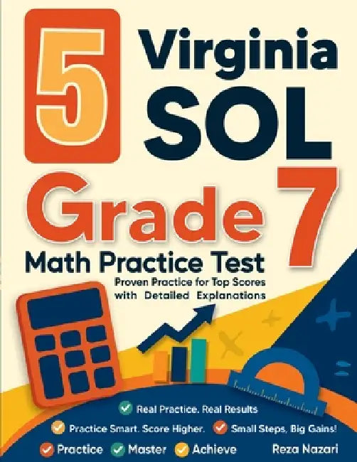 5 Virginia SOL Grade 7 Math Practice Tests: Proven Practice for Top Scores with Detailed Explanations by Reza Nazari