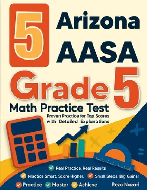 5 Arizona AASA Grade 5 Math Practice Tests: Proven Practice for Top Scores with Detailed Explanations by Reza Nazari