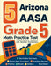 5 Arizona AASA Grade 5 Math Practice Tests: Proven Practice for Top Scores with Detailed Explanations by Reza Nazari