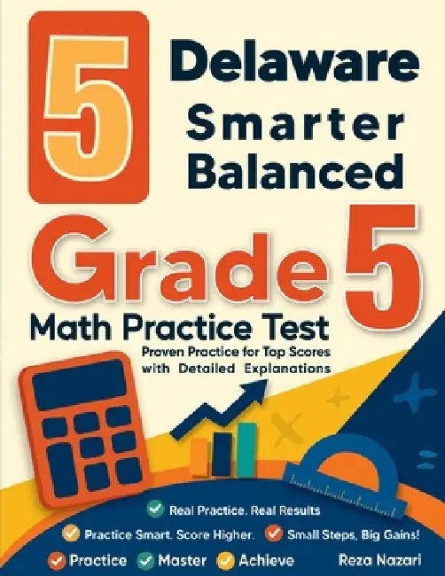 5 Delaware Smarter Balanced Grade 5 Math Practice Tests: Proven Practice for Top Scores with Detailed Explanations by Reza Nazari