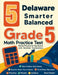 5 Delaware Smarter Balanced Grade 5 Math Practice Tests: Proven Practice for Top Scores with Detailed Explanations by Reza Nazari