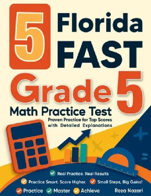 5 Florida FAST Grade 5 Math Practice Tests: Proven Practice for Top Scores with Detailed Explanations by Reza Nazari
