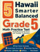 5 Hawaii Smarter Balanced Grade 5 Math Practice Tests: Proven Practice for Top Scores with Detailed Explanations by Nazari