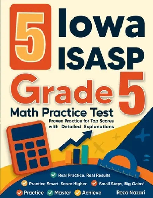 5 Iowa ISASP Grade 5 Math Practice Tests: Proven Practice for Top Scores with Detailed Explanations by Nazari
