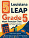 5 Louisiana LEAP Grade 5 Math Practice Tests: Proven Practice for Top Scores with Detailed Explanations by Nazari
