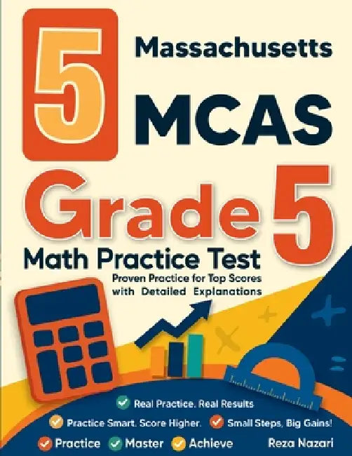 5 Massachusetts MCAS Grade 5 Math Practice Tests: Proven Practice for Top Scores with Detailed Explanations by Nazari