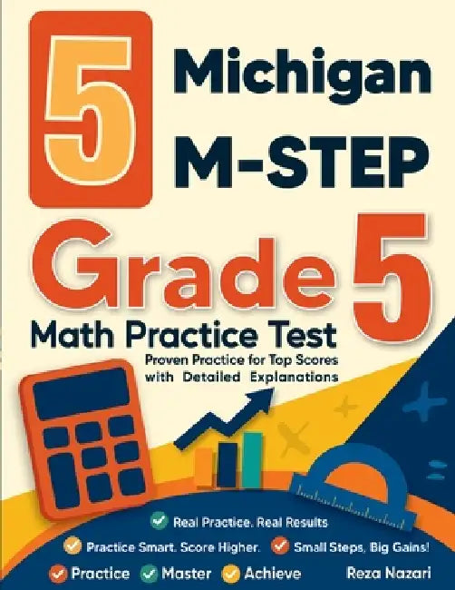 5 Michigan M-STEP Grade 5 Math Practice Tests: Proven Practice for Top Scores with Detailed Explanations by Nazari