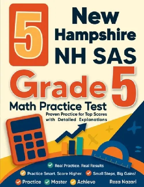 5 New Hampshire NH SAS Grade 5 Math Practice Tests: Proven Practice for Top Scores with Detailed Explanations by Reza Nazari
