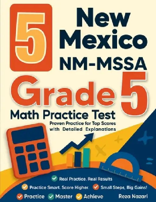 5 New Mexico NM-MSSA Grade 5 Math Practice Tests: Proven Practice for Top Scores with Detailed Explanations by Reza Nazari