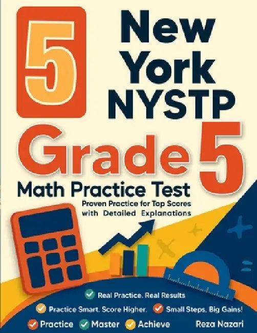 5 New York NYSTP Grade 5 Math Practice Tests: Proven Practice for Top Scores with Detailed Explanations by Nazari