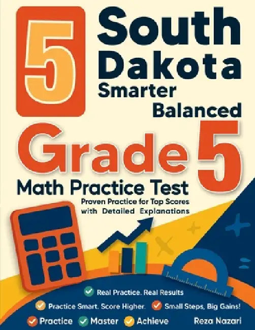 5 South Dakota Smarter Balanced Grade 5 Math Practice Tests: Proven Practice for Top Scores with Detailed Explanations by Reza Nazari