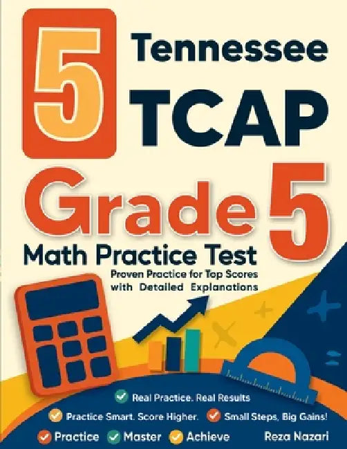 5 Tennessee TCAP Grade 5 Math Practice Tests: Proven Practice for Top Scores with Detailed Explanations by Nazari