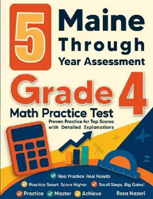 5 Maine Through Year Assessment Grade 4 Math Practice Tests: Proven Practice for Top Scores with Detailed Explanations by Reza Nazari