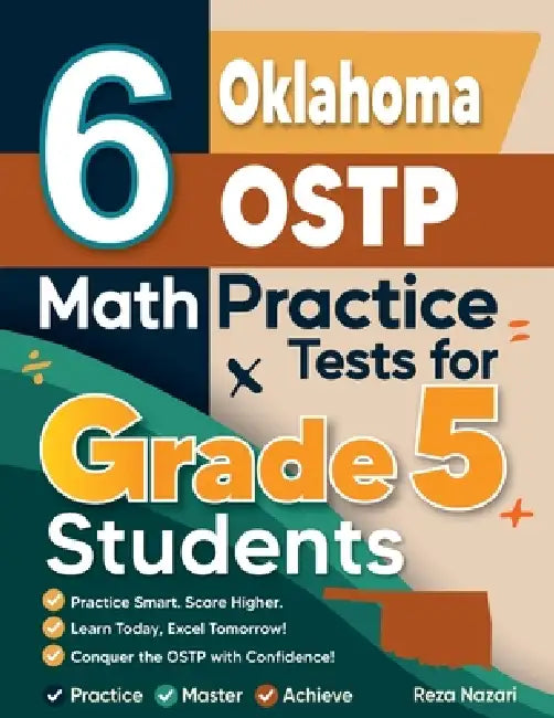 6 Oklahoma OSTP Grade 5 Math Practice Tests: A Complete Guide to Building Math Mastery and Excelling on the Oklahoma OSTP Test by Reza Nazari