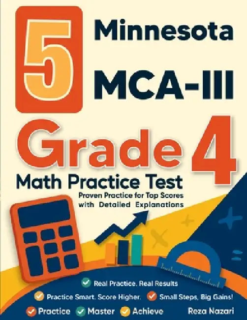 5 Minnesota MCA-III Grade 4 Math Practice Tests: Proven Practice for Top Scores with Detailed Explanations by Reza Nazari