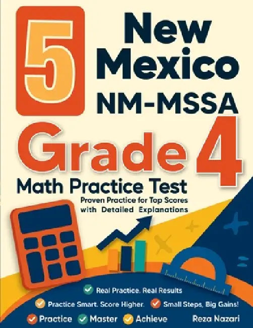 5 New Mexico NM-MSSA Grade 4 Math Practice Tests: Proven Practice for Top Scores with Detailed Explanations by Reza Nazari