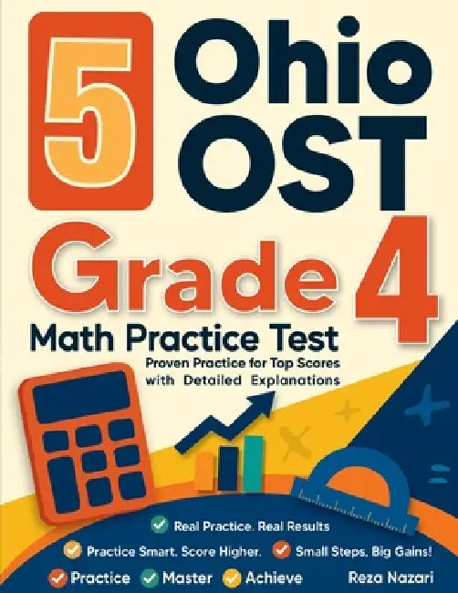 5 Ohio OST Grade 4 Math Practice Tests: Proven Practice for Top Scores with Detailed Explanations by Reza Nazari