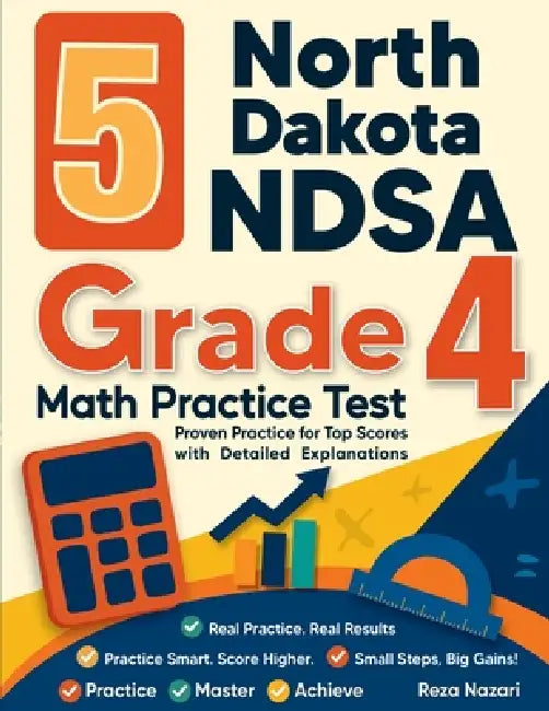 5 North Dakota NDSA Grade 4 Math Practice Tests: Proven Practice for Top Scores with Detailed Explanations by Reza Nazari