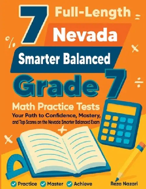 7 Full-Length Nevada Smarter Balanced Grade 7 Math Practice Tests: Your Path to Confidence, Mastery, and Top Scores on the Nevada Smarter Balanced Exa by Reza Nazari