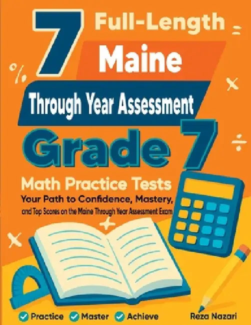 7 Full-Length Maine TYA Grade 7 Math Practice Tests: Your Path to Confidence, Mastery, and Top Scores on the Maine TYA Exam by Reza Nazari