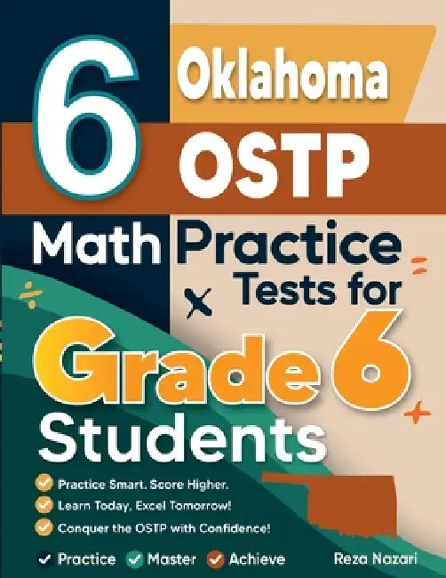 6 Oklahoma OSTP Math Practice Tests for Grade 6 Students: A Complete Guide to Building Math Mastery and Excelling on the Oklahoma OSTP Test by Reza Nazari