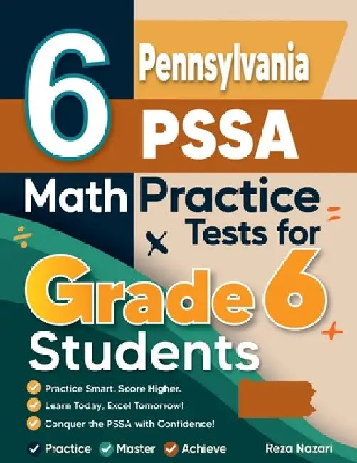 6 Pennsylvania PSSA Math Practice Tests for Grade 6 Students: A Complete Guide to Building Math Mastery and Excelling on the Pennsylvania PSSA Test by Reza Nazari