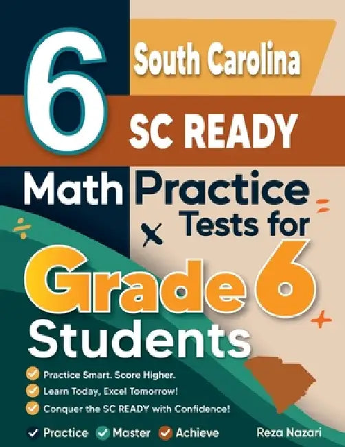 6 South Carolina SC READY Math Practice Tests for Grade 6 Students: A Complete Guide to Building Math Mastery and Excelling on the South Carolina SC R by Reza Nazari