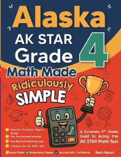 Alaska AK STAR Grade 4 Math Made Ridiculously Simple: A Comprehensive 4th Grade Guide to Acing AK STAR Math by Nazari