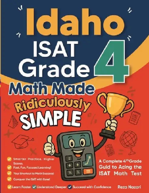 Idaho ISAT Grade 4 Math Made Ridiculously Simple: A Comprehensive 4th Grade Guide to Acing ISAT Math by Nazari