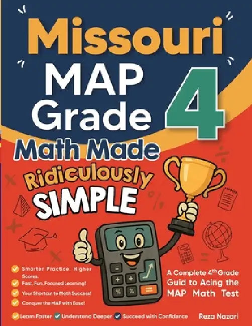 Missouri MAP Grade 4 Math Made Ridiculously Simple: A Comprehensive 4th Grade Guide to Acing MAP Math by Reza Nazari