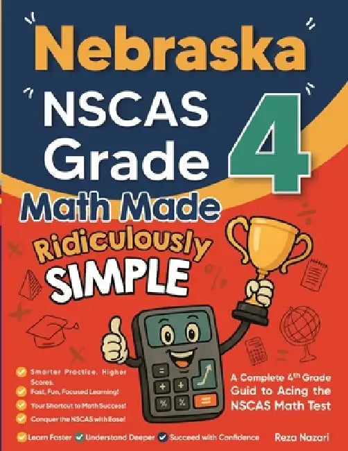 Nebraska NSCAS Growth Grade 4 Math Made Ridiculously Simple: A Comprehensive 4th Grade Guide to Acing NSCAS Growth Math by Nazari
