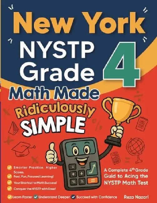 New York NYSTP Grade 4 Math Made Ridiculously Simple: A Comprehensive 4th Grade Guide to Acing NYSTP Math by Reza Nazari