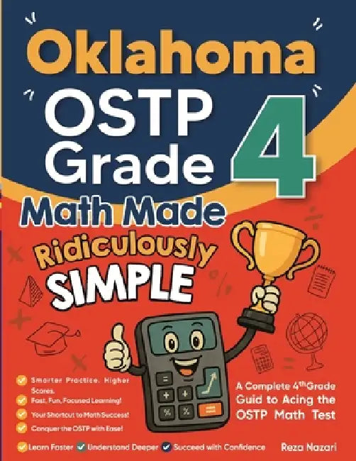 Oklahoma OSTP Grade 4 Math Made Ridiculously Simple: A Comprehensive 4th Grade Guide to Acing OSTP Math by Nazari
