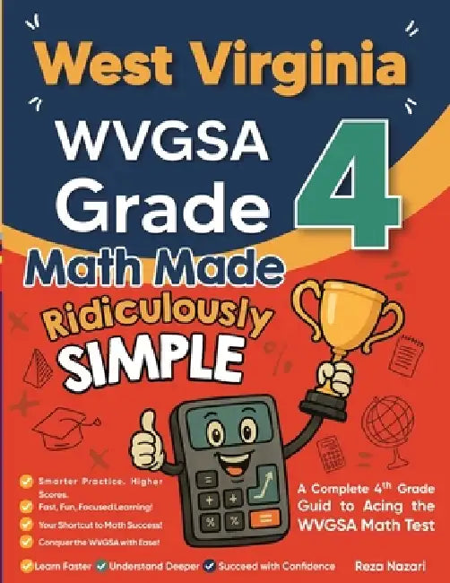 West Virginia WVGSA Grade 4 Math Made Ridiculously Simple: A Comprehensive 4th Grade Guide to Acing WVGSA Math by Nazari