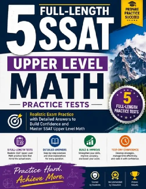 5 Full-Length SSAT Upper Level Math Practice Tests: A Complete Guide to Ace the SSAT Upper Level Math Test by Reza Nazari