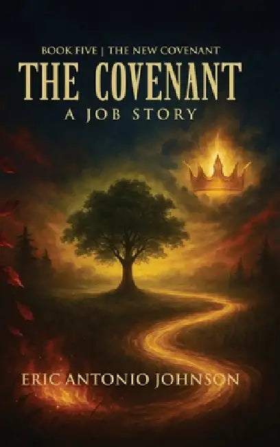 The Covenant - A Job Story: Book Five The New Covenant by Eric Antonio Johnson